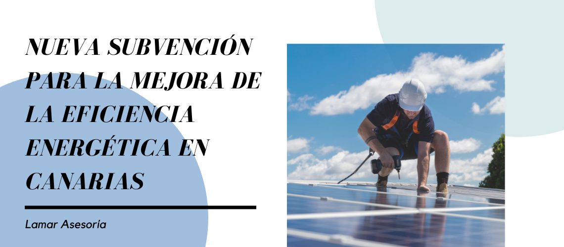 Nueva subvención para la mejora de la eficiencia energética en Canarias